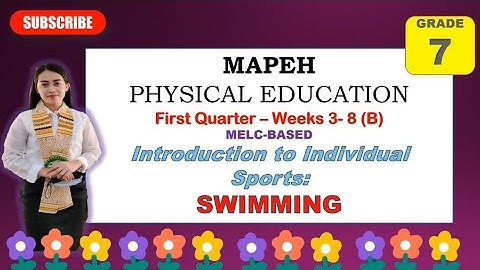 MAPEH 7: PHYSICAL EDUCATION: Quarter 1- Weeks 3-8 (B): INTRODUCTION TO INDIVIDUAL SPORTS: SWIMMING