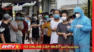 113 Online News Update June 16: 176 new Covid-19 cases in Vietnam over the past 6 hours | ANTV