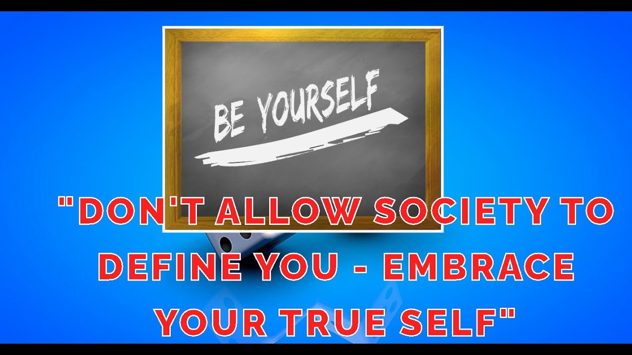 "Don't Allow Society to Define You - Embrace Your True Self ...