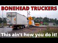DON&#39;T BE THIS GUY | Bonehead Truckers Weekend Edition