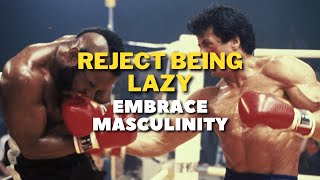 Reject Modernity, Embrace Masculinity | Rocky Motivation