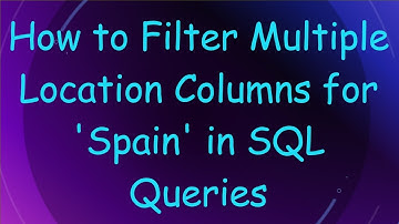 How to Filter Multiple Location Columns for 