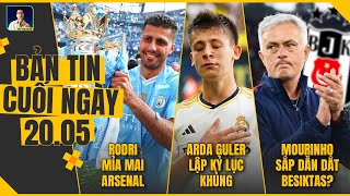 TIN CHIỀU 20/5: RODRI MỈA MAI ARSENAL, ARDA GULER LẬP KỶ LỤC KHỦNG, MOURINHO SẮP DẪN DẮT BESIKTAS?