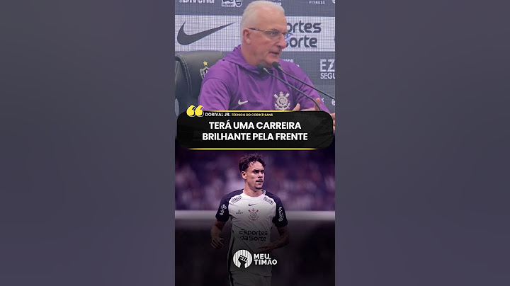 DORIVAL JÚNIOR ELOGIA ZAGUEIRO FORMADO NA BASE DO CORINTHIANS