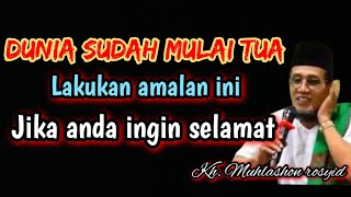 Dunia sudah mulai tua lakukan amalan ini jika anda ingin selamat. | Kh. Muhlashon rosyid