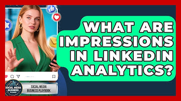 What Are Impressions In LinkedIn Analytics? - Social Media Business Playbook