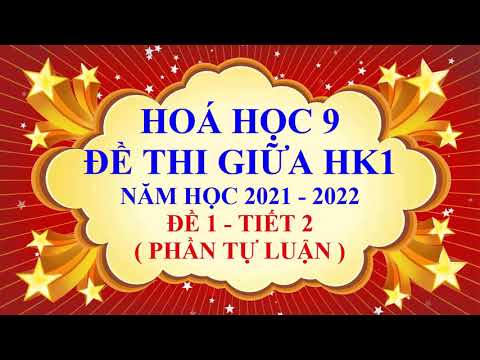 Video Hoá học lớp 9 - Đề thi giữa học kì 1 - Năm học 2021 -... - youtube