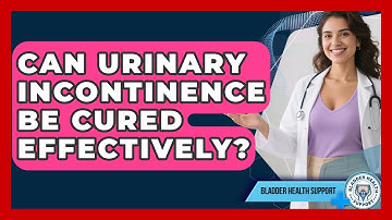 Can Urinary Incontinence Be Cured Effectively? | Bladder Health Support News