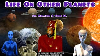 Dr. Malachi Z York EL - Life on Other Planets Wealth
