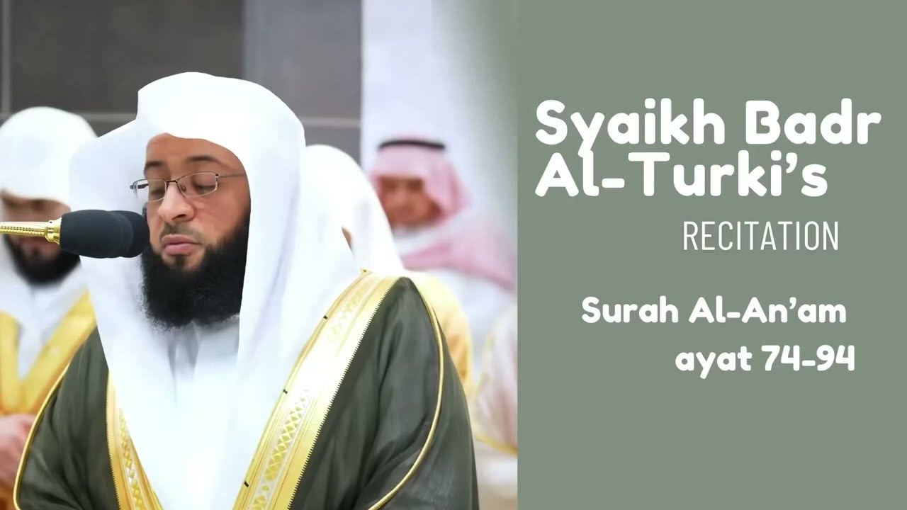Beautiful recitation by Syaikh Badr Al Turki | Surah Al-An'am ayat 74-94.