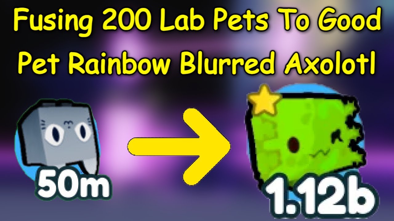 WOW! Fusing 200 Lab Pets To Good Pet Rainbow Blurred Axolotl! (Pet