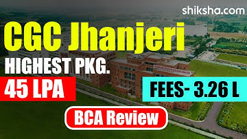 CGC Jhanjeri BCA Review | Fees, Admission, Placements, Cutoff