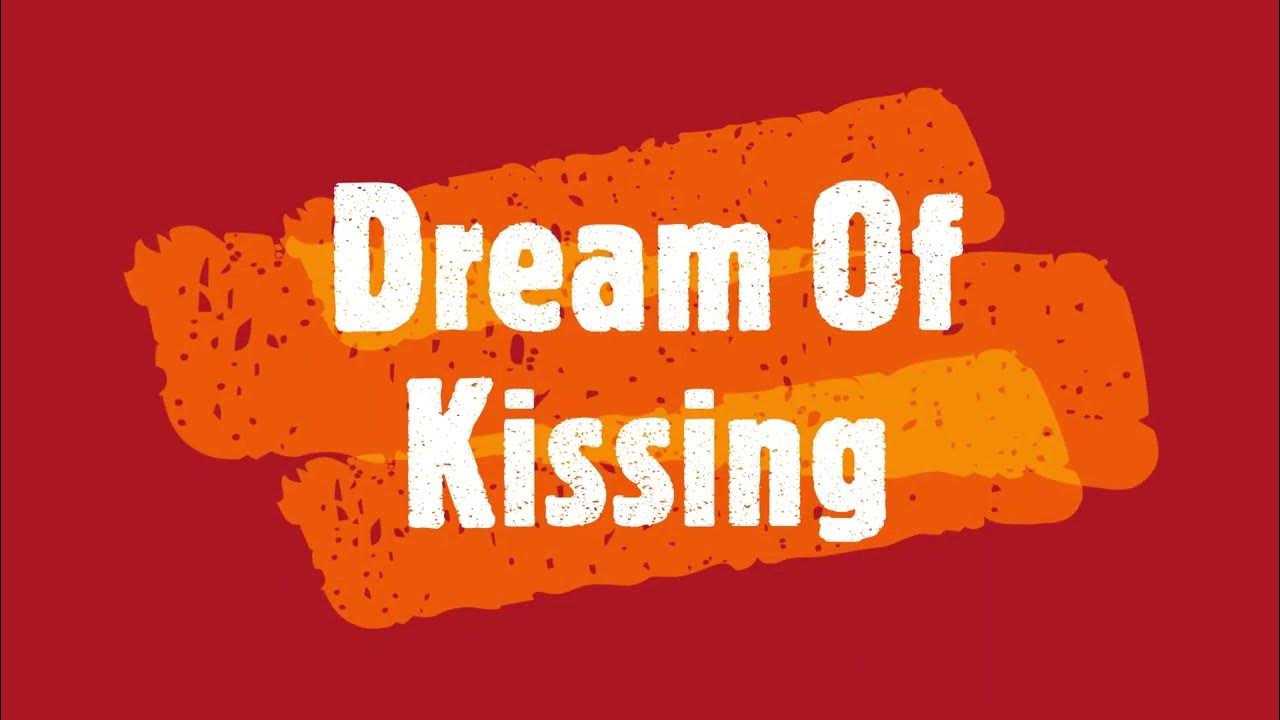 Kissing In Dreams Meaning & Interpretation YouTube