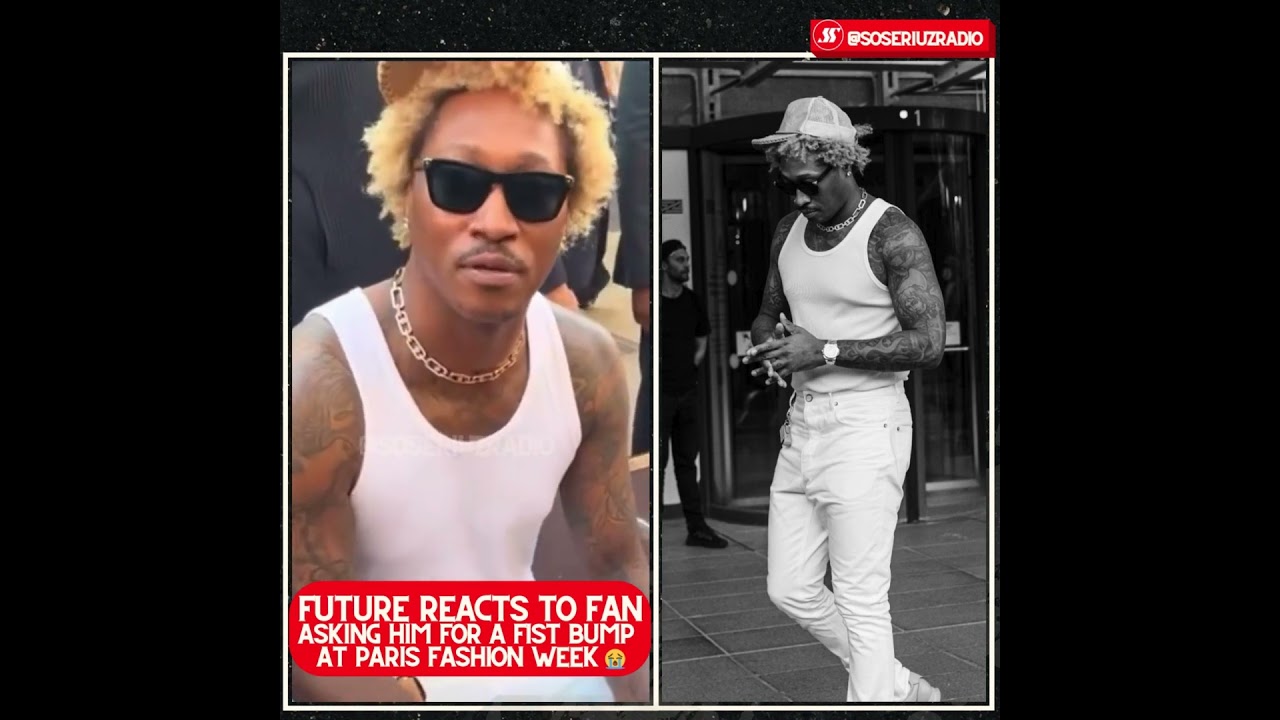 Watch FUTURE REACTS TO FAN ASKING FOR A FIST BUMP AT PARIS FASHION WEEK!!!! on YouTube Watch FUTURE REACTS TO FAN ASKING FOR A FIST BUMP AT PARIS FASHION WEEK!!!! on YouTube
