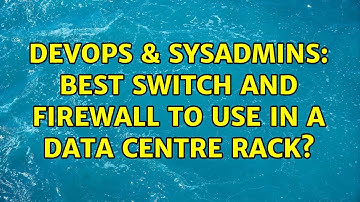 DevOps & SysAdmins: Best switch and firewall to use in a Data Centre Rack?