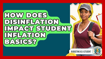 How Does Disinflation Impact Student Inflation Basics? - Budgeting as a Student
