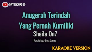 Sheila On 7 - Anugerah Terindah Yang Pernah Kumiliki ( Karaoke )