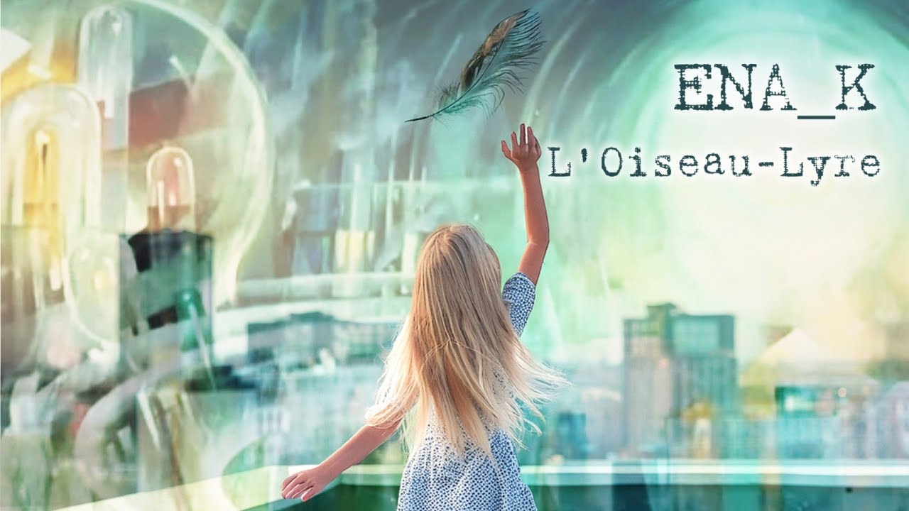 Ena_K - L'Oiseau-Lyre (Official Music Video)
