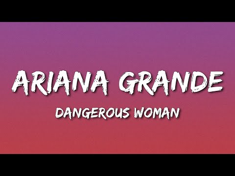 Ariana Grande - Dangerous Woman (Lyrics)