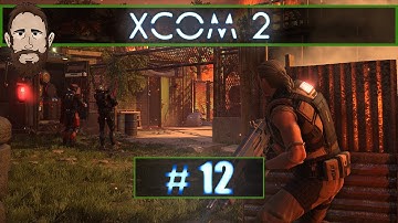 XCOM 2 - Episode 12 - Operation Death Tooth