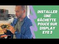 Installer une gchette pouce sur display eye 3 minimotors 