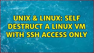 Celebrity Unix & Linux: Self destruct a Linux VM with SSH access only Profile