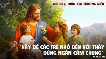 THỨ BẢY TUẦN XIX - MÙA THƯỜNG NIÊN - Mt 19,13-15.