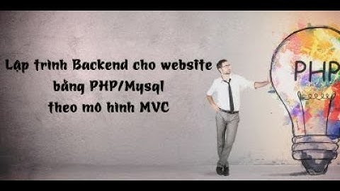 Lập trình Backend cho website bằng PHP/Mysql theo mô hình MVC - Khóa học Lập Trình & CNTT