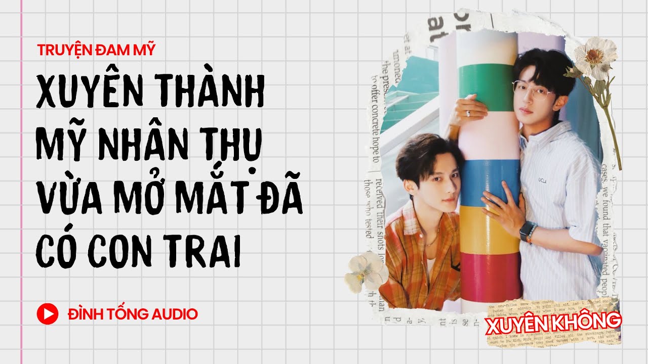Truyện Đam Mỹ FULL || Xuyên Thành Mỹ Nhân Thụ Vừa Mở Mắt Đã Có Con Trai || Đình Tống Audio