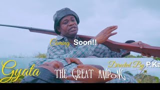 GREAT AMPONG.  | Gyata bewe Talia? | The trailer |  video dropping Soon