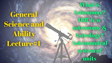 What is Astronomy & Astrology?_Astronomical System of Units_General Science & Ability_Lec#1_CSS_PMS