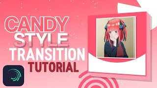 Candy Style Transition Tutorial Alightmotion ❤️✨ Soft Transition Tutorial #10