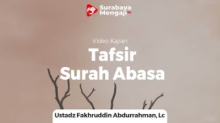 Tafsir Surah Abasa - Ustadz Fakhruddin Abdurrahman, Lc