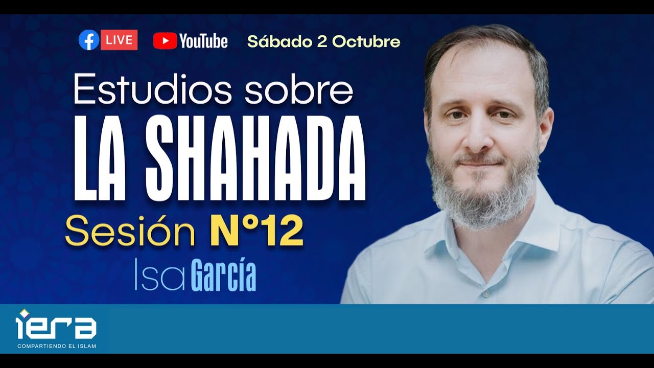 Estudios sobre la Shahada - Sesión Nº12 - Profesor Isa García.