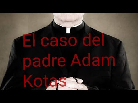 El caso del padre Adam Kotas. - YouTube