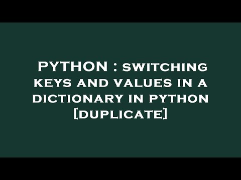 PYTHON : switching keys and values in a dictionary in python