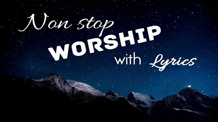 12 hours NON STOP christian praise and WORSHIP SONGS with LYRICS