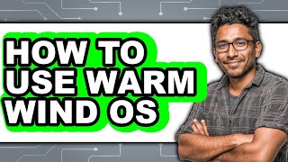 How to Use Warm Wind Os (easy Method)