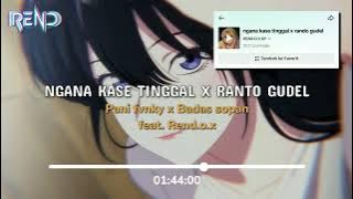 NGANA KASE TINGGAL X RANTO GUDEL REGGAE Pani fvnky x Badas sopan feat. Rend.o.x VIRAL TIKTOK