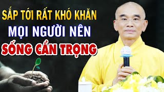 SẮP TỚI CÒN NHIỀU KHÓ KHĂN, MỌI NGƯỜI NÊN SỐNG CẨN TRỌNG _ Thầy Thích Tuệ Hải