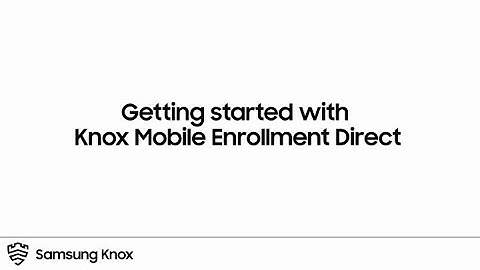 Knox: Getting started with KME Direct | Samsung