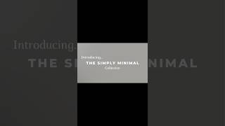 Introducingthe Simply Minimal Collection.