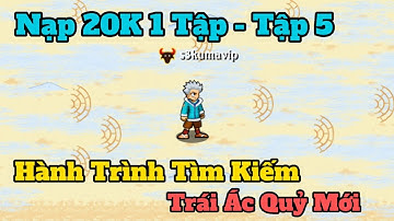 HTTH : Nạp 20K [ Tập 5 ] - Tìm Kiếm Trái Ác Quỷ Trung Cấp - Cao Cấp !!