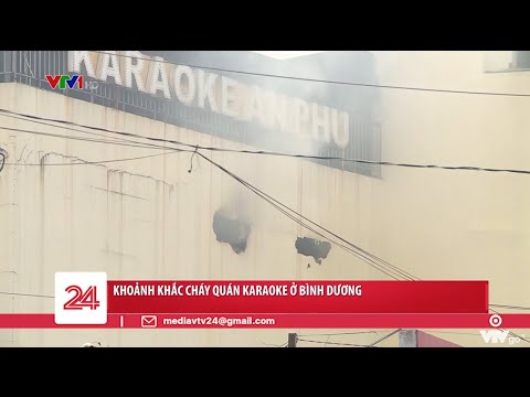 Video Khoảnh khắc cháy cháy quán karaoke ở Bình Dương | VTV24 - youtube