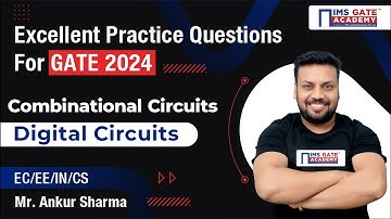 Excellent Practice Questions Combinational Circuits - Digital Circuits for GATE  by Ankur Sir