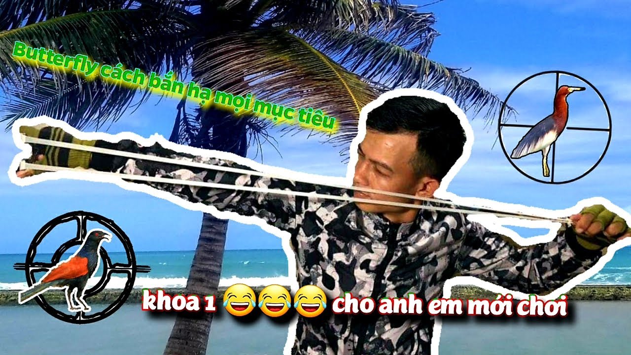 Ná cao su bắn chim - Cách bắn Butterfly chính xác mọi mục tiêu , Khóa 1 cho anh em mới tập chơi