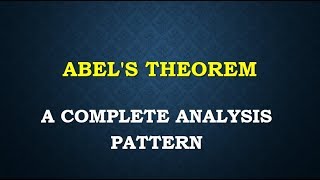 ABEL'S THEOREM complete analysis pattern iit jam +isi m math +ugc csir net +jee + iisc