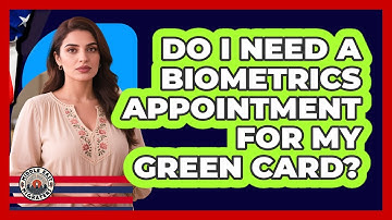 Do I Need A Biometrics Appointment For My Green Card?