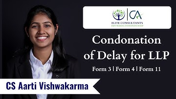 Condonation of Delay for LLP | MCA Latest Updates | Form 3, 4 & 11