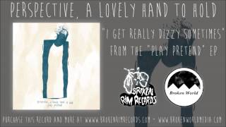 Video thumbnail of "Perspective, a lovely hand to hold - I Get Really Dizzy Sometimes"